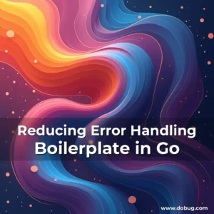 Read more about the article Reducing Error Handling Boilerplate in Go