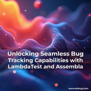 Read more about the article Unlocking Seamless Bug Tracking Capabilities with LambdaTest and Assembla