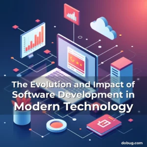Read more about the article The Evolution and Impact of Software Development in Modern Technology